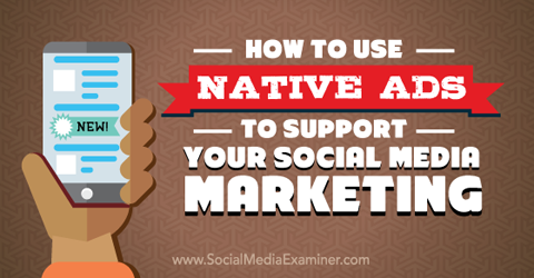 How to Use Native Ads to Support Your Social Media Marketing