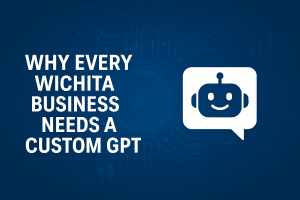 Why Every Wichita Business Needs a Custom GPT